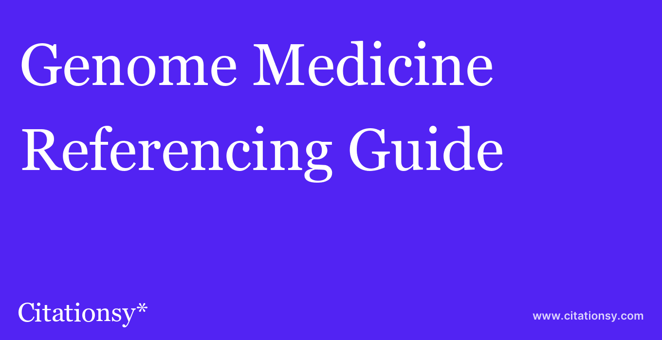 cite Genome Medicine  — Referencing Guide